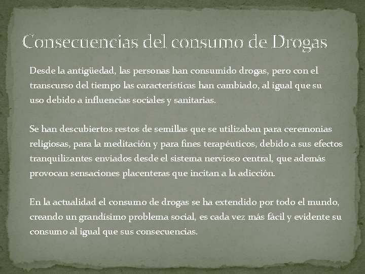 Consecuencias del consumo de Drogas Desde la antigüedad, las personas han consumido drogas, pero