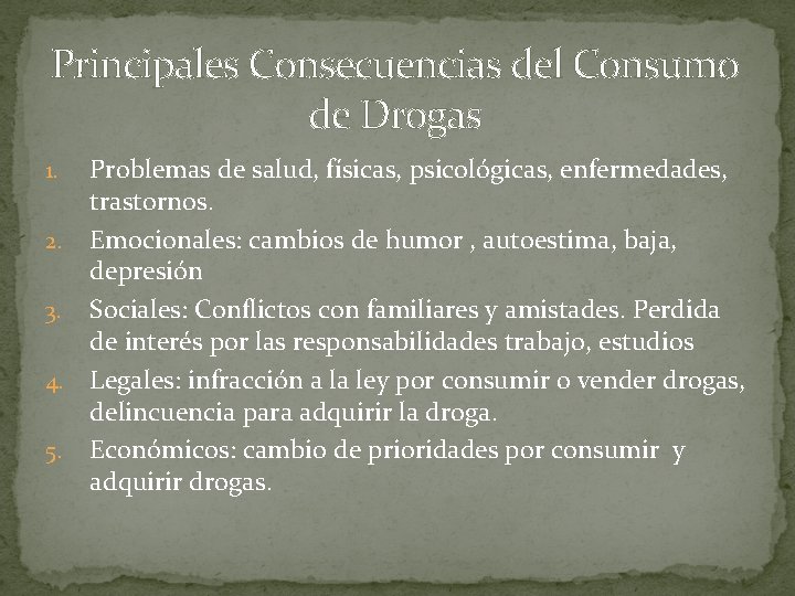 Principales Consecuencias del Consumo de Drogas 1. 2. 3. 4. 5. Problemas de salud,