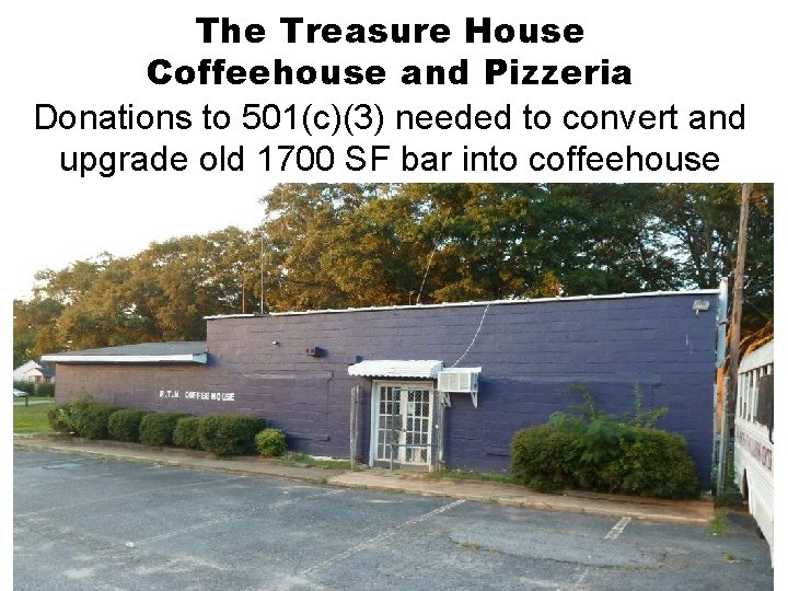 The Treasure House Coffeehouse and Pizzeria Donations to 501(c)(3) needed to convert and upgrade