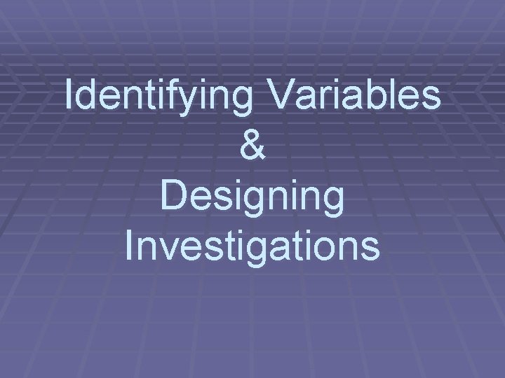 Identifying Variables & Designing Investigations 