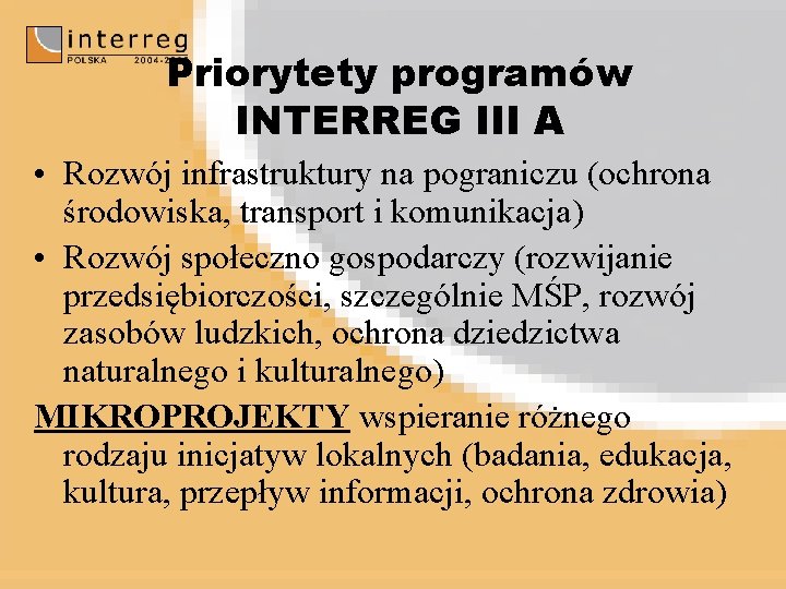 Priorytety programów INTERREG III A • Rozwój infrastruktury na pograniczu (ochrona środowiska, transport i