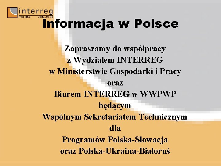 Informacja w Polsce Zapraszamy do współpracy z Wydziałem INTERREG w Ministerstwie Gospodarki i Pracy