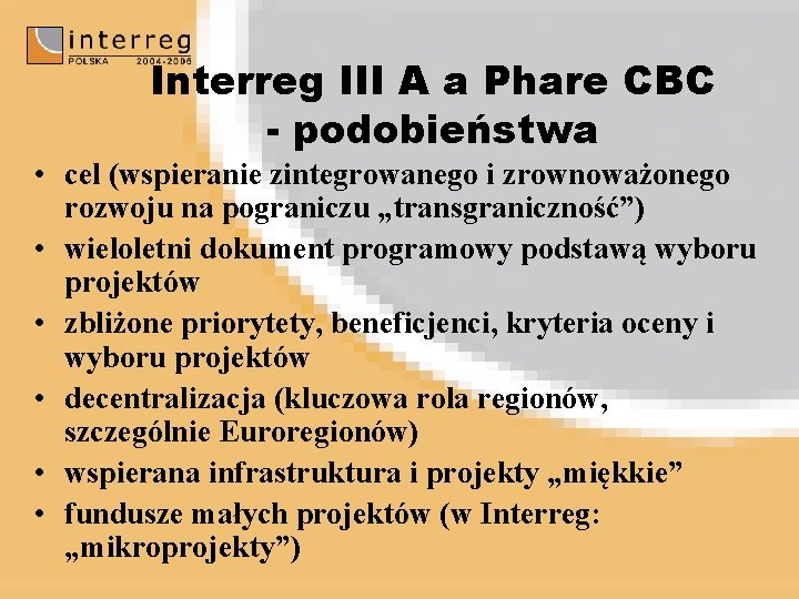 Interreg III A a Phare CBC - podobieństwa • cel (wspieranie zintegrowanego i zrownoważonego