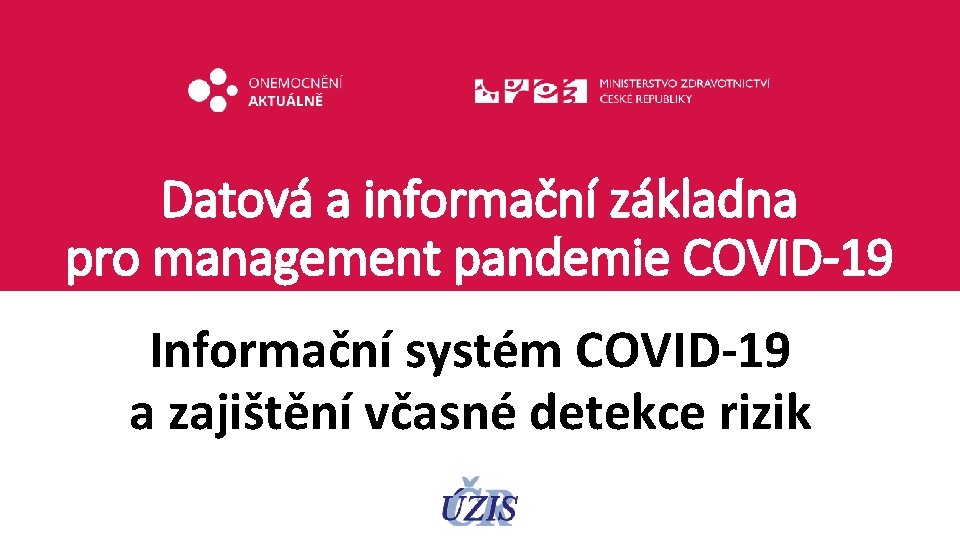 Datová a informační základna pro management pandemie COVID-19 Informační systém COVID-19 a zajištění včasné