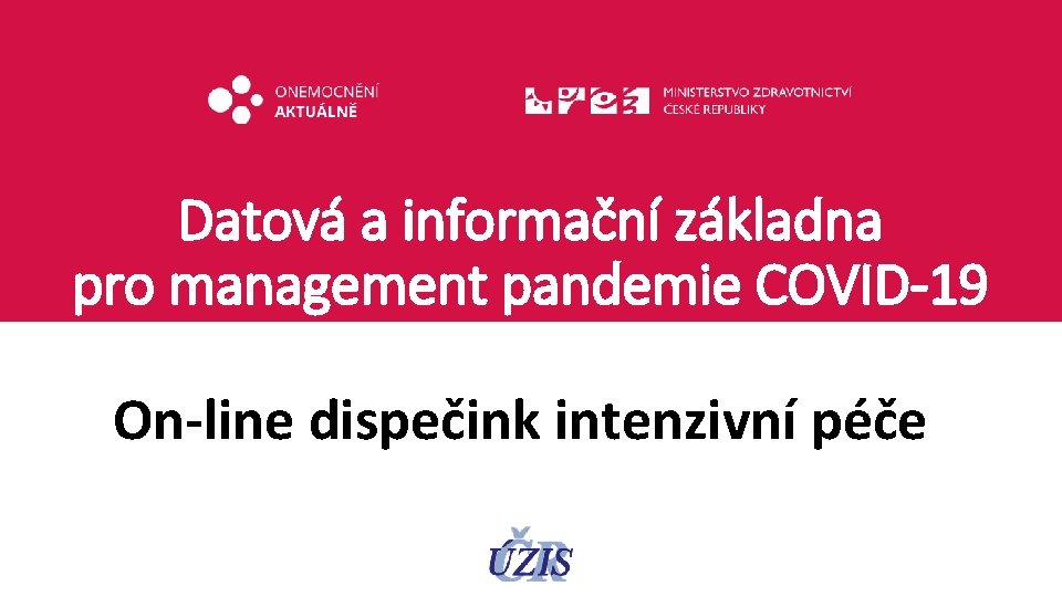 Datová a informační základna pro management pandemie COVID-19 On-line dispečink intenzivní péče 