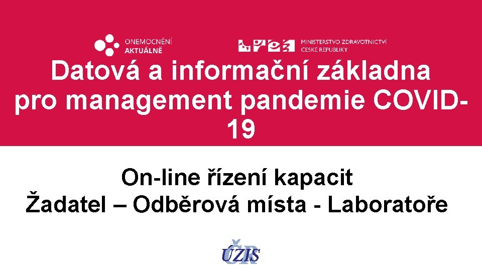 Datová a informační základna pro management pandemie COVID 19 On-line řízení kapacit Žadatel –