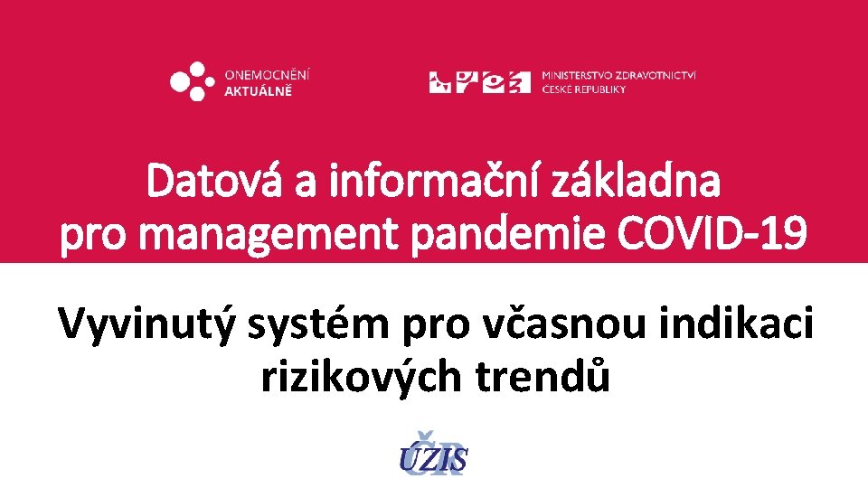 Datová a informační základna pro management pandemie COVID-19 Vyvinutý systém pro včasnou indikaci rizikových