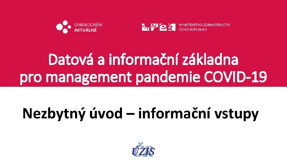 Datová a informační základna pro management pandemie COVID-19 Nezbytný úvod – informační vstupy 