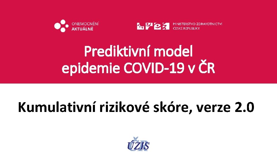 Prediktivní model epidemie COVID-19 v ČR Kumulativní rizikové skóre, verze 2. 0 