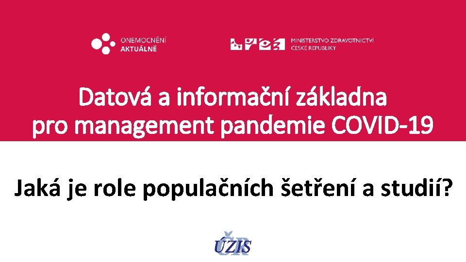 Datová a informační základna pro management pandemie COVID-19 Jaká je role populačních šetření a