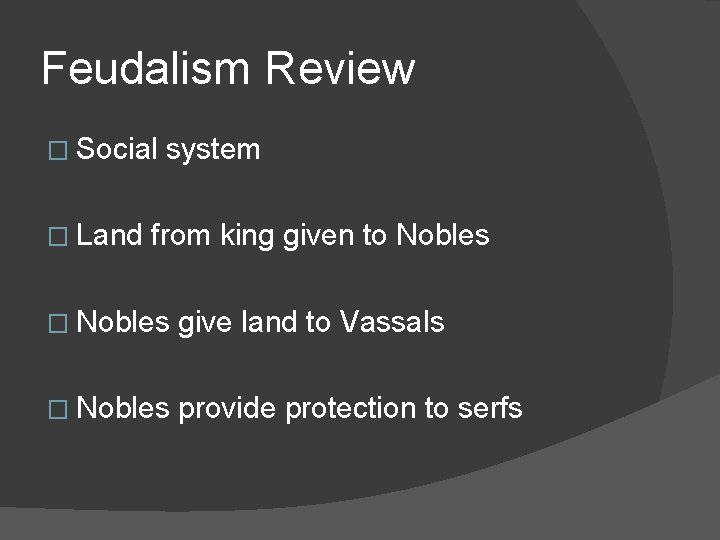 Feudalism Review � Social � Land system from king given to Nobles � Nobles