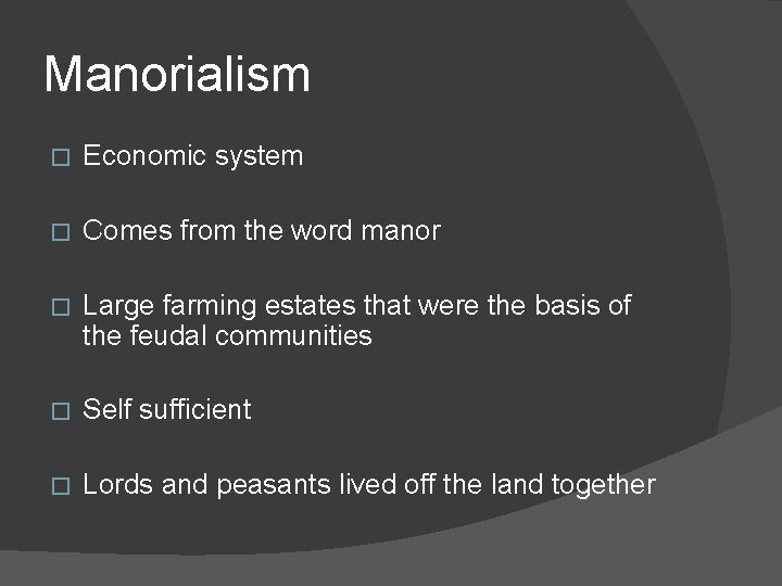 Manorialism � Economic system � Comes from the word manor � Large farming estates