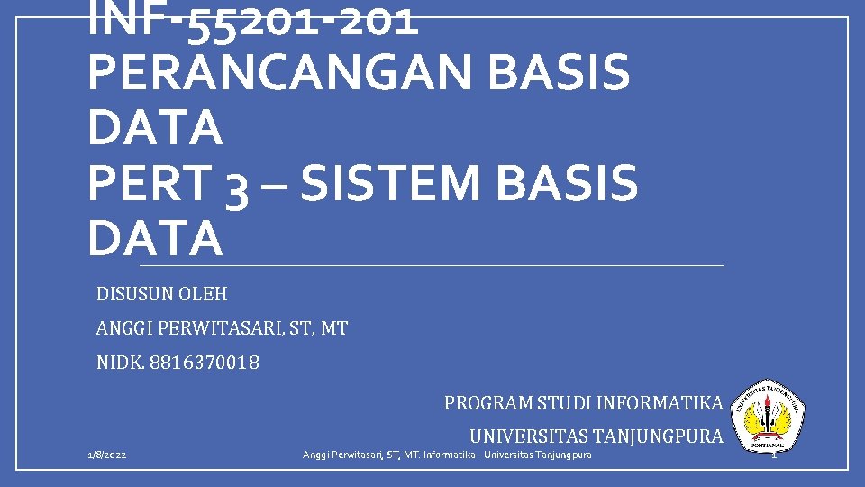 INF-55201 -201 PERANCANGAN BASIS DATA PERT 3 – SISTEM BASIS DATA DISUSUN OLEH ANGGI