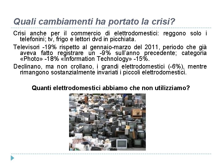 Quali cambiamenti ha portato la crisi? Crisi anche per il commercio di elettrodomestici: reggono