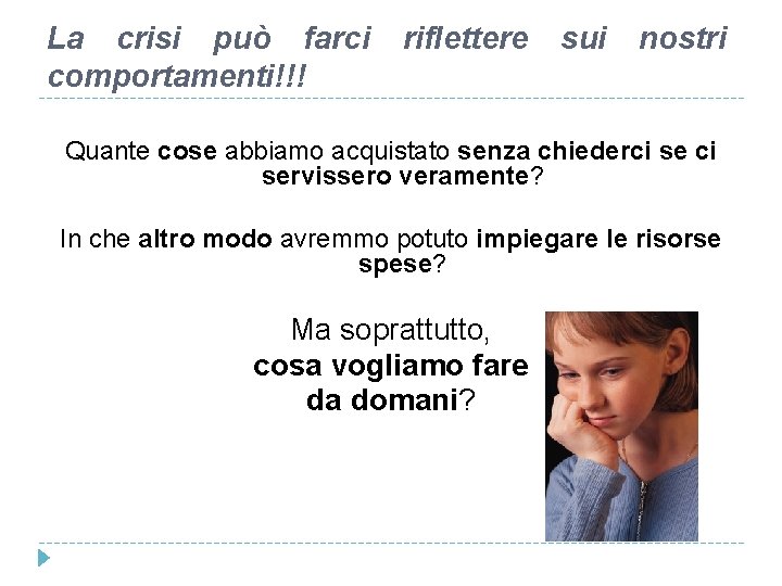 La crisi può farci comportamenti!!! riflettere sui nostri Quante cose abbiamo acquistato senza chiederci