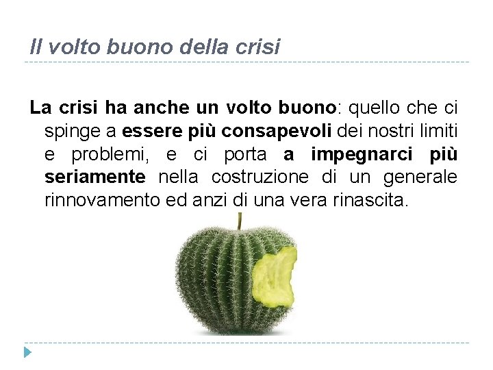 Il volto buono della crisi La crisi ha anche un volto buono: quello che