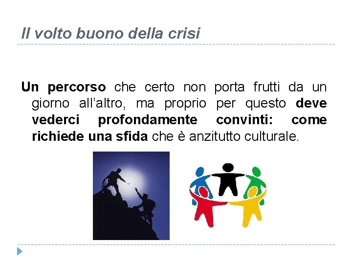 Il volto buono della crisi Un percorso che certo non porta frutti da un