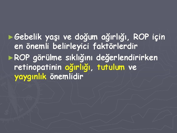 ► Gebelik yaşı ve doğum ağırlığı, ROP için en önemli belirleyici faktörlerdir ► ROP