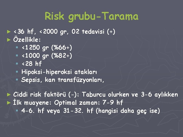 Risk grubu-Tarama <36 hf, <2000 gr, 02 tedavisi (+) ► Özellikle: § <1250 gr