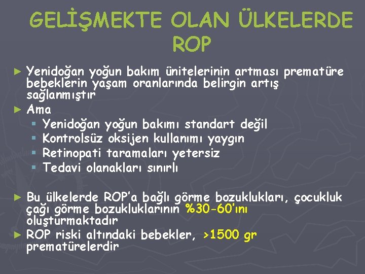 GELİŞMEKTE OLAN ÜLKELERDE ROP Yenidoğan yoğun bakım ünitelerinin artması prematüre bebeklerin yaşam oranlarında belirgin