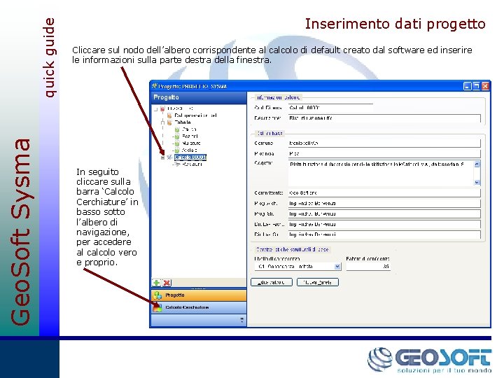 quick guide Geo. Soft Sysma Inserimento dati progetto Cliccare sul nodo dell’albero corrispondente al