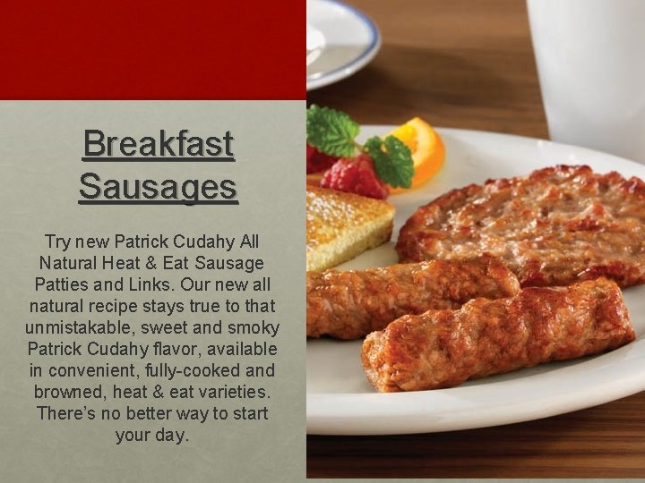 Breakfast Sausages Try new Patrick Cudahy All Natural Heat & Eat Sausage Patties and