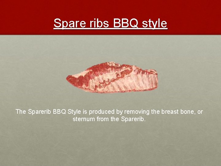 Spare ribs BBQ style The Sparerib BBQ Style is produced by removing the breast