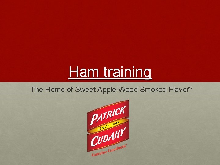 Ham training The Home of Sweet Apple-Wood Smoked Flavor. TM 