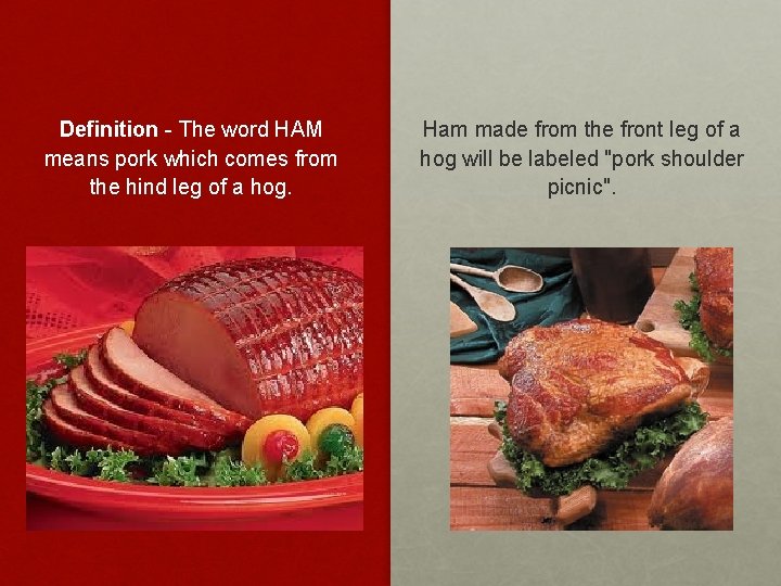 Definition - The word HAM means pork which comes from the hind leg of