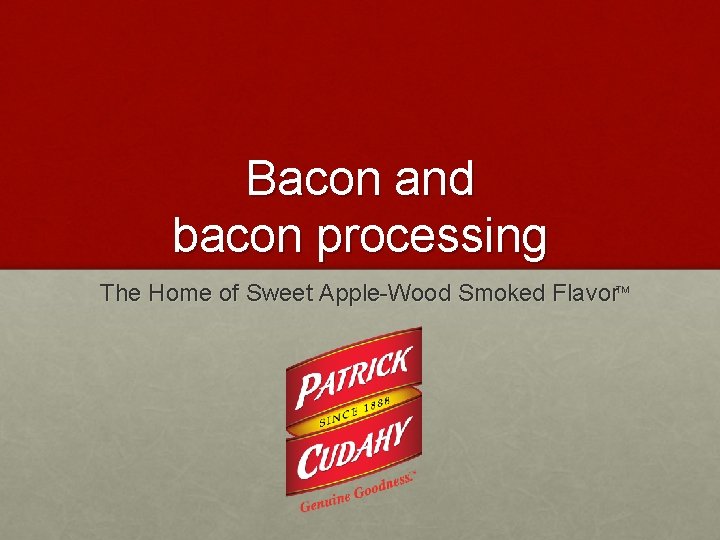 Bacon and bacon processing The Home of Sweet Apple-Wood Smoked Flavor. TM 