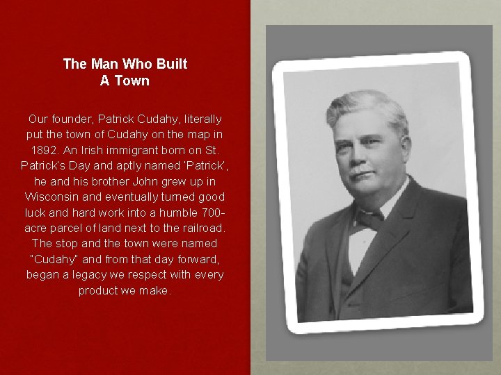 The Man Who Built A Town Our founder, Patrick Cudahy, literally put the town