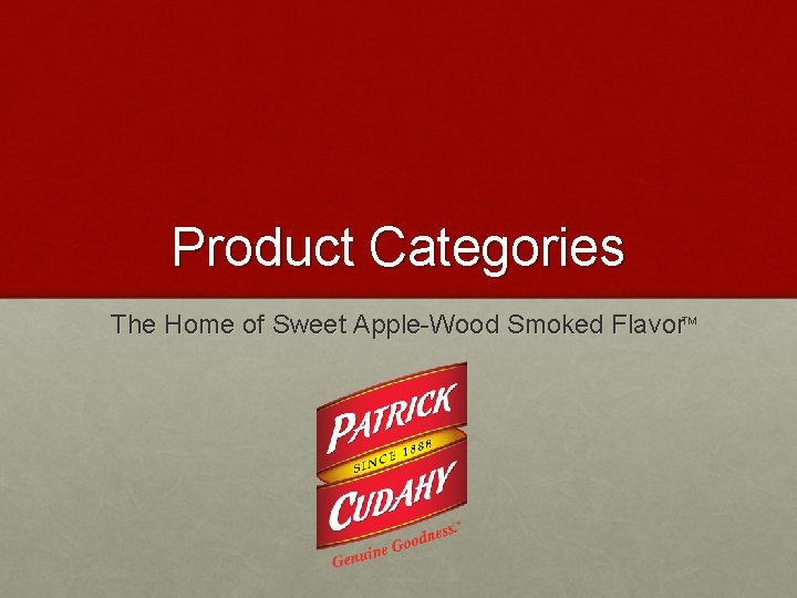 Product Categories The Home of Sweet Apple-Wood Smoked Flavor. TM 