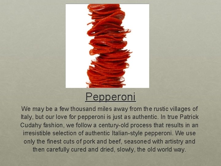 Pepperoni We may be a few thousand miles away from the rustic villages of