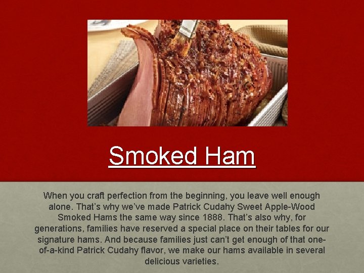 Smoked Ham When you craft perfection from the beginning, you leave well enough alone.