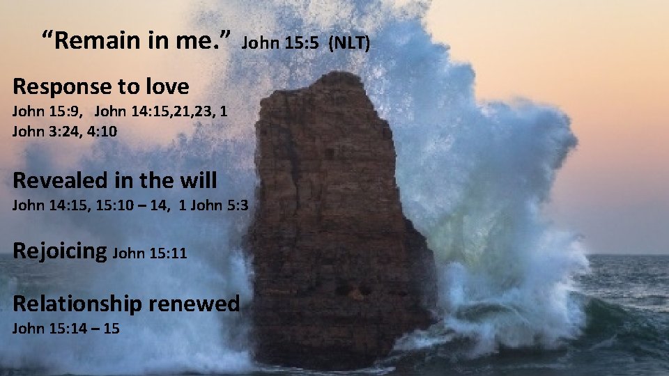 “Remain in me. ” John 15: 5 (NLT) Response to love John 15: 9,