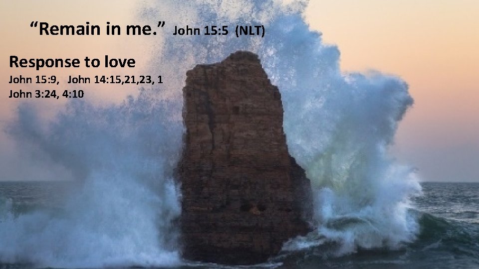 “Remain in me. ” Response to love John 15: 9, John 14: 15, 21,