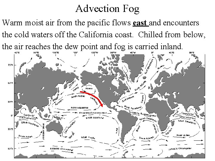 Advection Fog Warm moist air from the pacific flows east and encounters the cold Advection Fog Warm moist air from the pacific flows east and encounters the cold