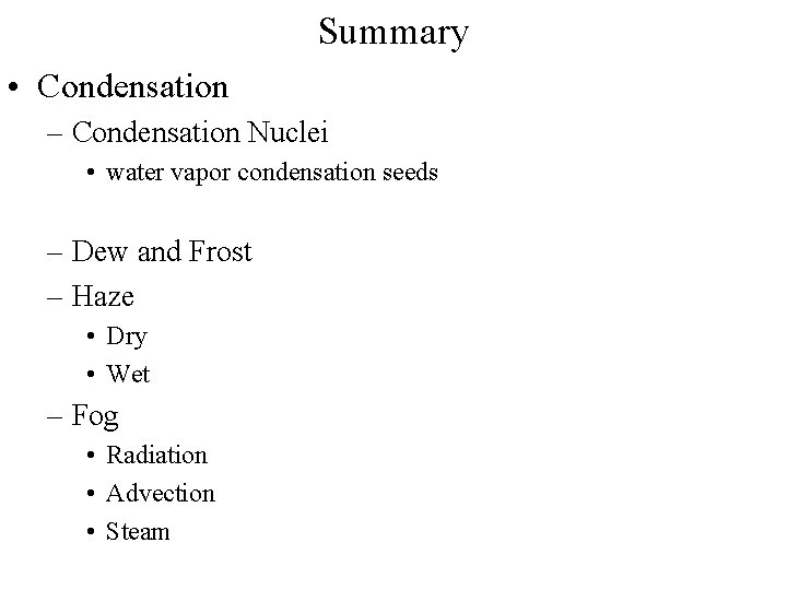 Summary • Condensation – Condensation Nuclei • water vapor condensation seeds – Dew and Summary • Condensation – Condensation Nuclei • water vapor condensation seeds – Dew and