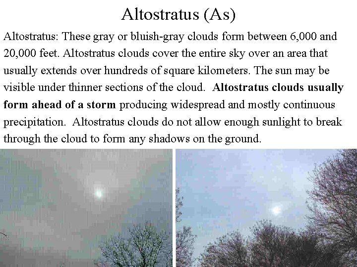 Altostratus (As) Altostratus: These gray or bluish-gray clouds form between 6, 000 and 20, Altostratus (As) Altostratus: These gray or bluish-gray clouds form between 6, 000 and 20,