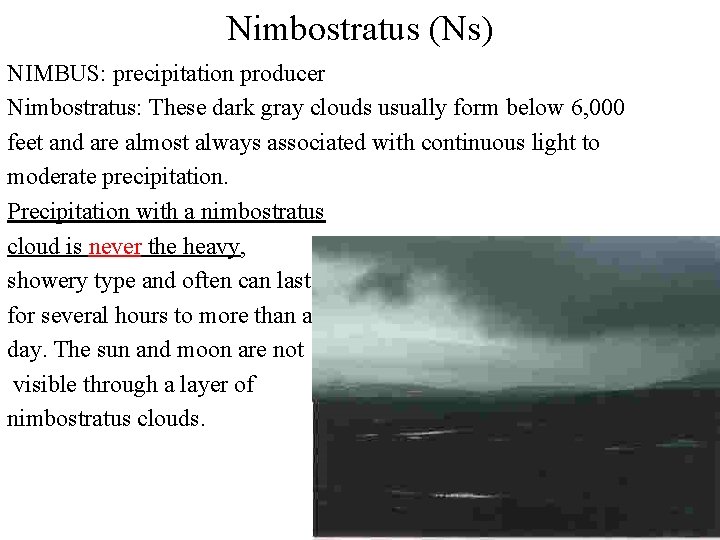 Nimbostratus (Ns) NIMBUS: precipitation producer Nimbostratus: These dark gray clouds usually form below 6, Nimbostratus (Ns) NIMBUS: precipitation producer Nimbostratus: These dark gray clouds usually form below 6,