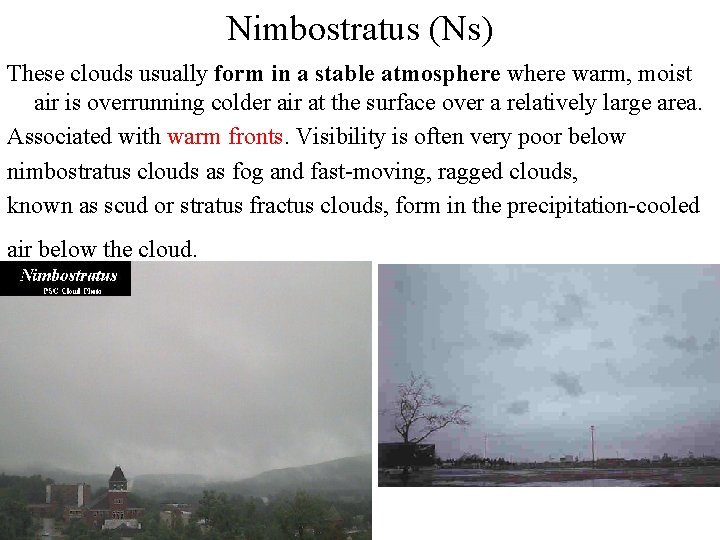 Nimbostratus (Ns) These clouds usually form in a stable atmosphere warm, moist air is Nimbostratus (Ns) These clouds usually form in a stable atmosphere warm, moist air is