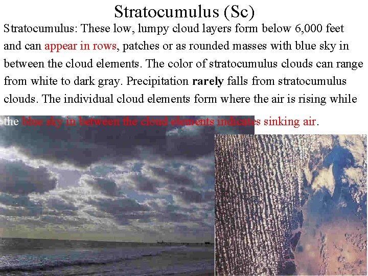 Stratocumulus (Sc) Stratocumulus: These low, lumpy cloud layers form below 6, 000 feet and Stratocumulus (Sc) Stratocumulus: These low, lumpy cloud layers form below 6, 000 feet and
