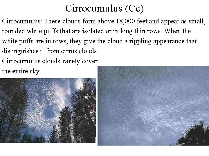 Cirrocumulus (Cc) Cirrocumulus: These clouds form above 18, 000 feet and appear as small, Cirrocumulus (Cc) Cirrocumulus: These clouds form above 18, 000 feet and appear as small,