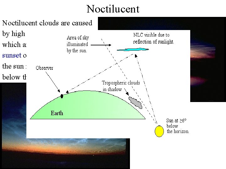 Noctilucent clouds are caused by high cirrus-like clouds which are illuminated after sunset or Noctilucent clouds are caused by high cirrus-like clouds which are illuminated after sunset or