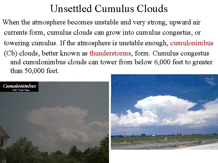 Unsettled Cumulus Clouds When the atmosphere becomes unstable and very strong, upward air currents Unsettled Cumulus Clouds When the atmosphere becomes unstable and very strong, upward air currents