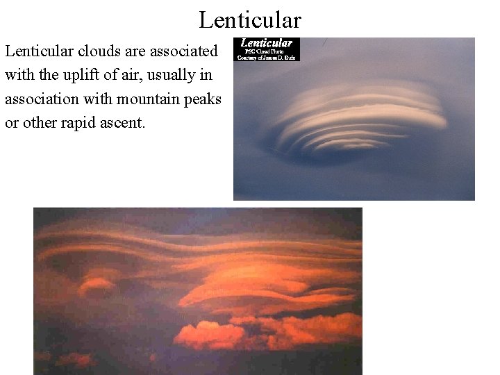 Lenticular clouds are associated with the uplift of air, usually in association with mountain Lenticular clouds are associated with the uplift of air, usually in association with mountain