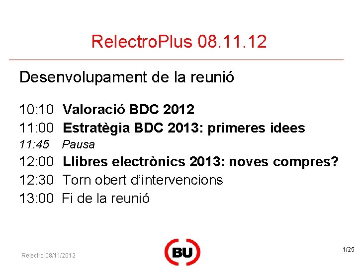 Relectro. Plus 08. 11. 12 Desenvolupament de la reunió 10: 10 Valoració BDC 2012