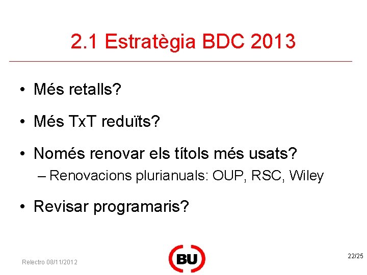 2. 1 Estratègia BDC 2013 • Més retalls? • Més Tx. T reduïts? •