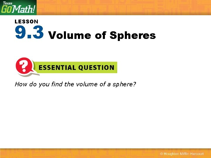 LESSON 9. 3 Volume of Spheres How do you find the volume of a