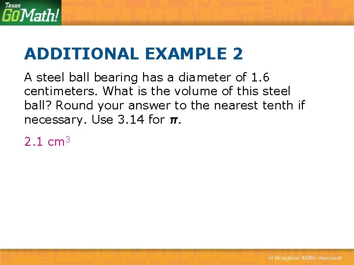 ADDITIONAL EXAMPLE 2 A steel ball bearing has a diameter of 1. 6 centimeters.